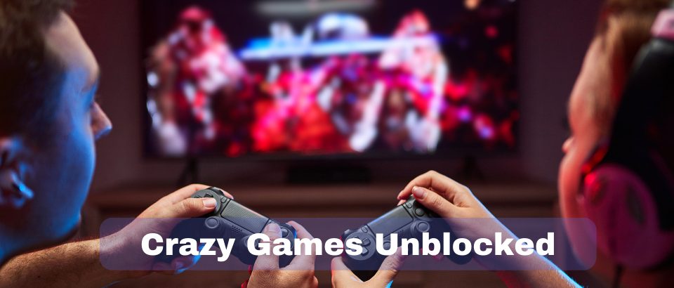 (230 best) Crazy Games Unblocked The Best Website for Free Online Games
